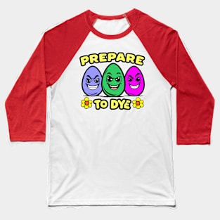 Prepare to Dye Easter Day Pun Baseball T-Shirt